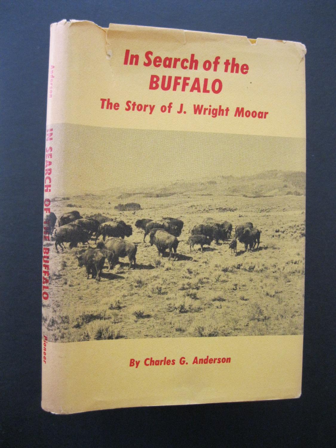 IN SEARCH OF THE BUFFALO The Story of J Wright Mooar by Anderson ...