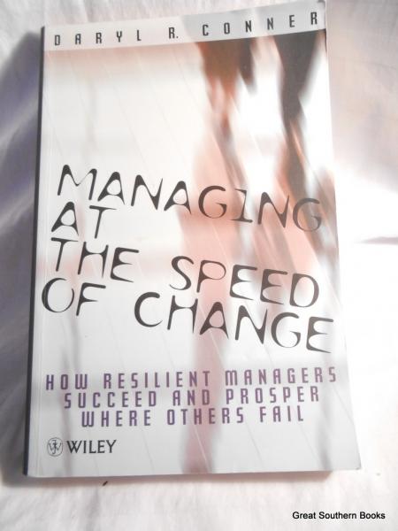 How Resilient Managers Succeed and Prosper Where Others Fail Managing at the Speed of Change 