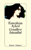 Goodbye Istanbul : Roman. Aus dem Türk. von Antje Bauer - Aykol, Esmahan