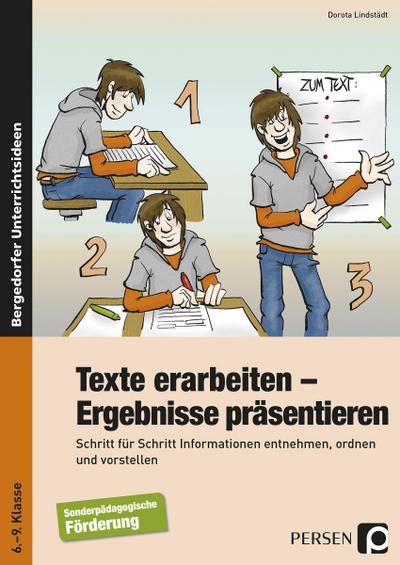 Texte erarbeiten - Ergebnisse präsentieren : Schritt für Schritt Informationen entnehmen, ordnen und vorstellen. 6. bis 9. Klasse - Dorota Lindstädt