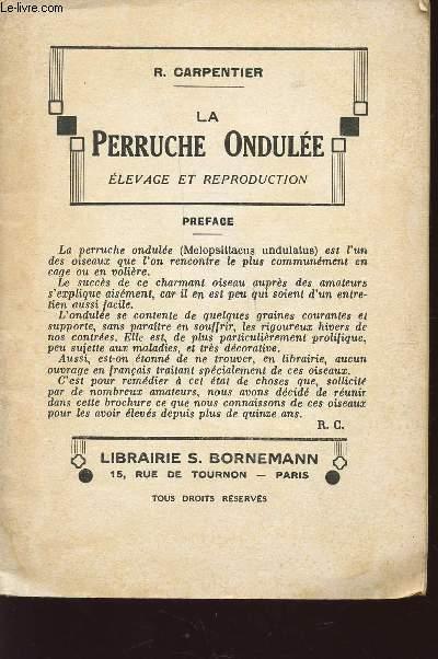 LA PERRUCHE ONDULEE - ELEVAGE ET REPRODUCTION. CARPENTIER RAOUL [Bon] [Couverture souple]