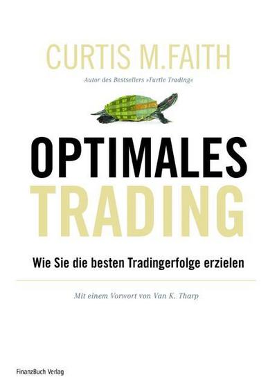 Optimales Trading : Wie Sie die besten Tradingerfolge erzielen - Curtis M. Faith