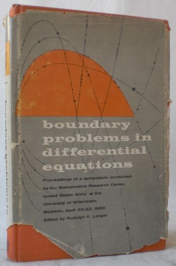 Boundary Problems in Differential Equations. Proceedings of a Symposium Conducted by the Mathematics Research Center at the University of Wisconsin, Madison, April 20-22, 1959. (= Mathematics Research Center, United States Army, The University of Wisconsin, Publication Number 2). - Langer, Rudolph E. (Ed.)