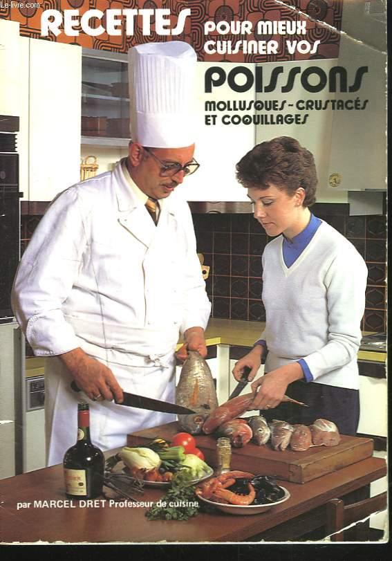 RECETTES POUR MIEUX CUISINER VOS POISSONS, MOLLUSQUES, CRUSTACES ET COQUILLAGES. - MARCEL DRET