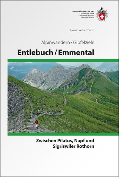 Entlebuch - Emmental : Zwischen Pilatus, Napf und Sigriswiler Rothorn - Ewald Ackermann