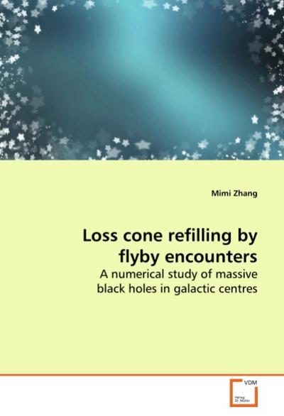 Loss cone refilling by flyby encounters : A numerical study of massive black holes in galactic centres - Mimi Zhang