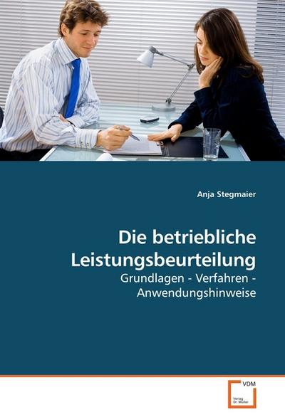Die betriebliche Leistungsbeurteilung : Grundlagen - Verfahren - Anwendungshinweise - Anja Stegmaier