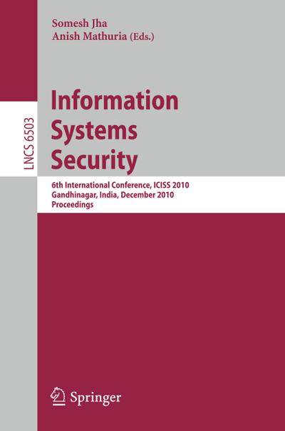 Information Systems Security : 6th International Conference, ICISS 2010, Gandhinagar, India, December 17-19, 2010 - Somesh Jha