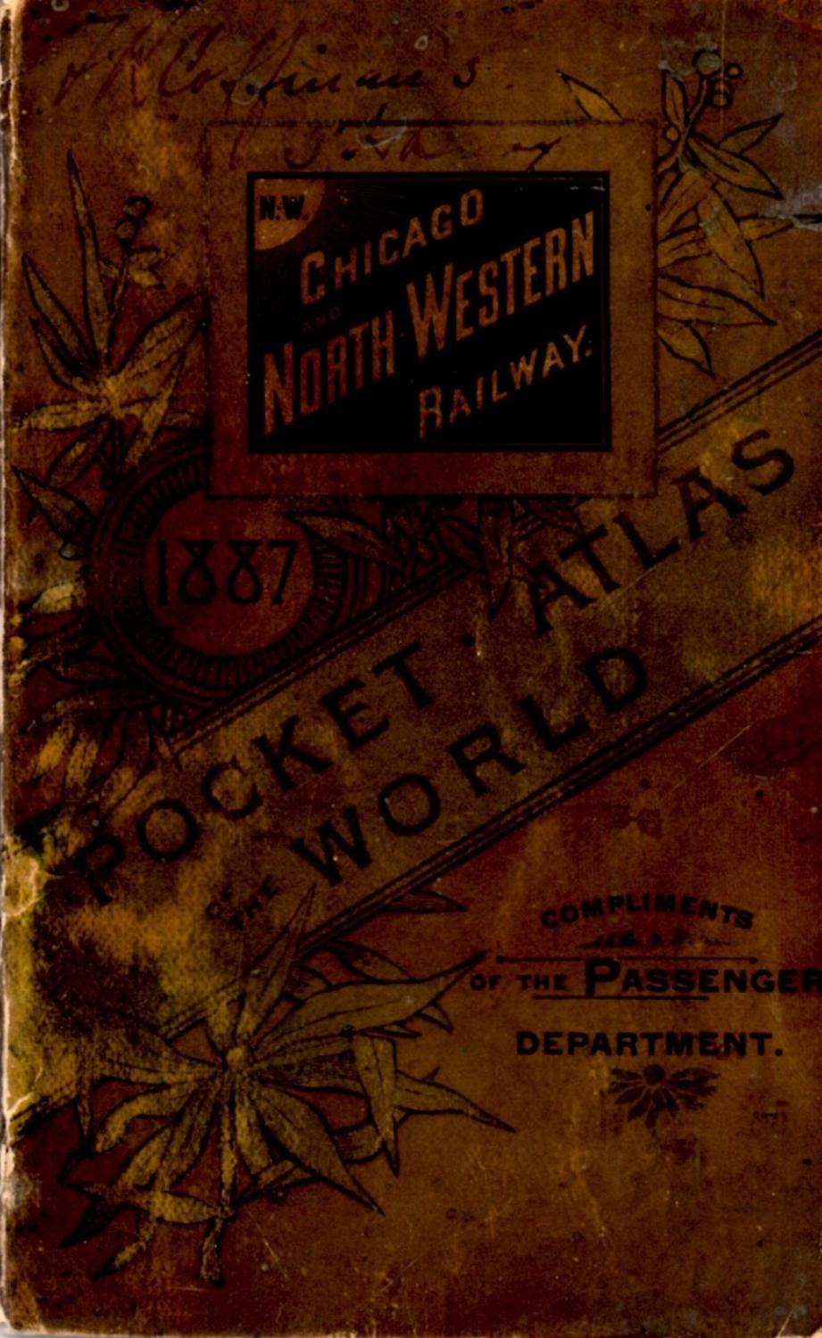 A Pocket Atlas of the World Presented to the Patrons and Friends of the Chicago and North-Western Ry. Co. With the Compliments of the Passenger Depar