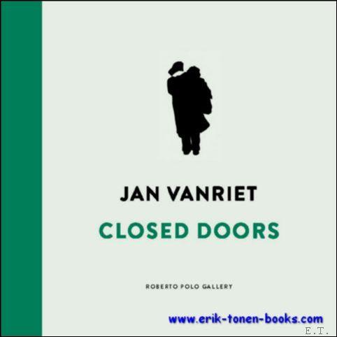 Jan Vanriet. Closed Doors, - Eric Rinckhout, Jan Vanriet and the Beauty of Evil;