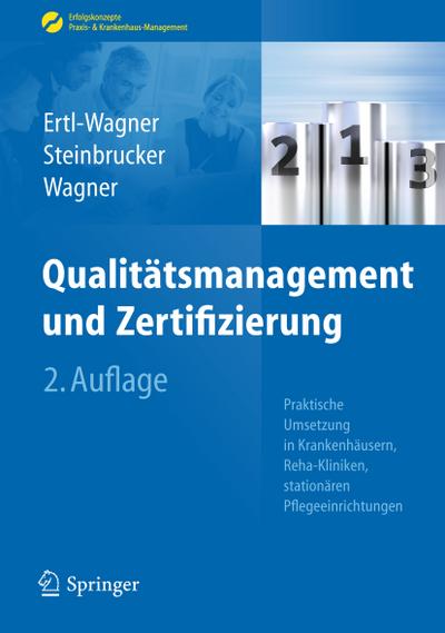 Qualitätsmanagement und Zertifizierung : Praktische Umsetzung in Krankenhäusern, Reha-Kliniken, stationären Pflegeeinrichtungen - Birgit Ertl-Wagner