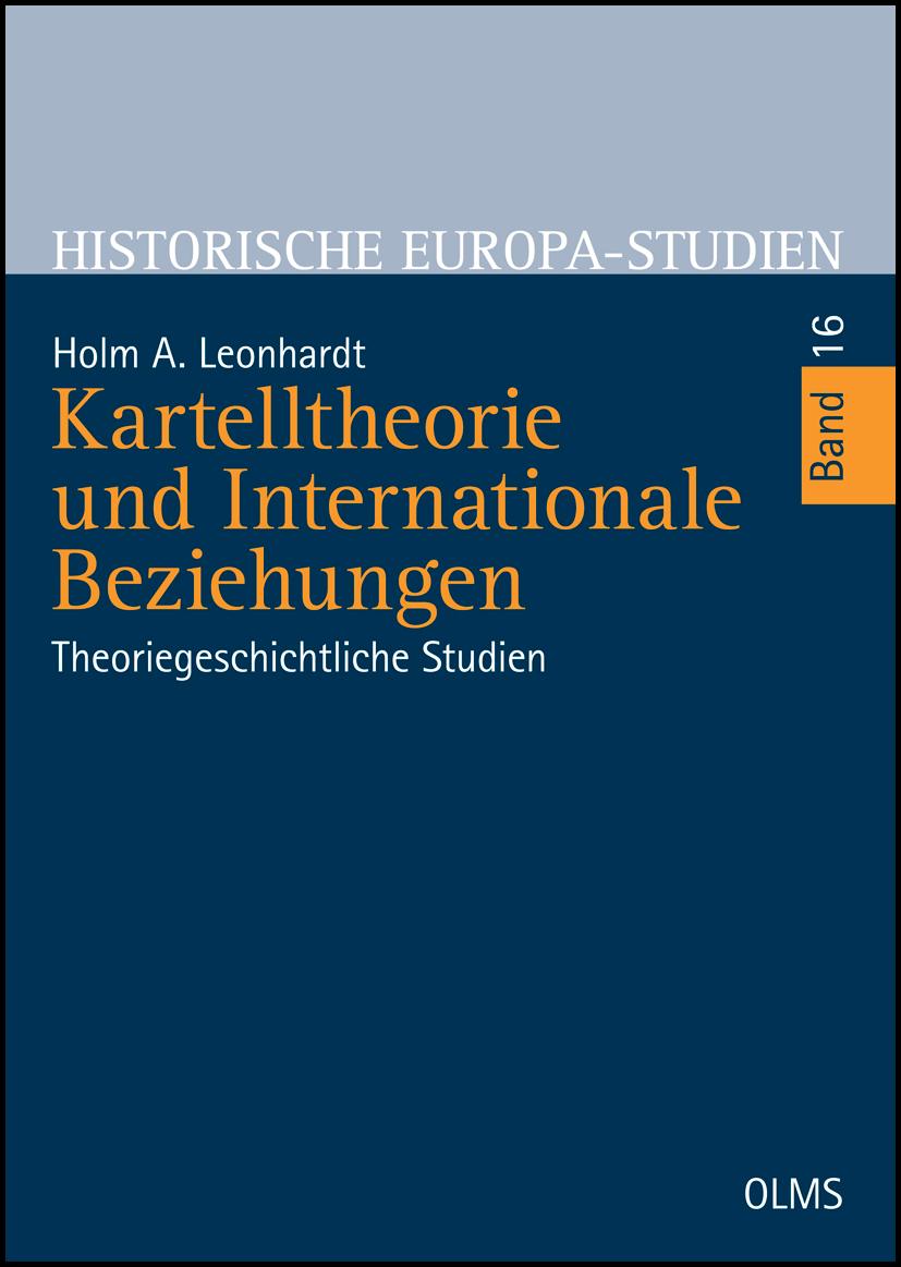 Kartelltheorie und Internationale Beziehungen, Theoriegeschichtliche Studien. Mit einem Vorwort von Michael Gehler. - Leonhardt, Holm A.