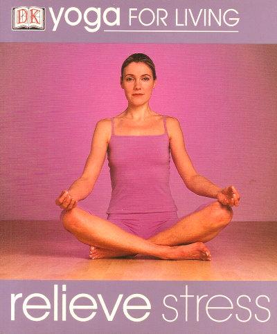RELIEVE STRESS ( DK Yoga for Living Ser. ) - Gilmore, Ruth