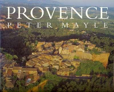Provence. [Voyage in a bubble; From Mont Ventoux to Avignon & the Grand Canyon du Verdon; From the Pont du Gard to Aigues-Mortes & the Camargue; From Aix-en-Provence & Marseille to Nice] - Mayle, Peter. ; Hawkes, Jason.