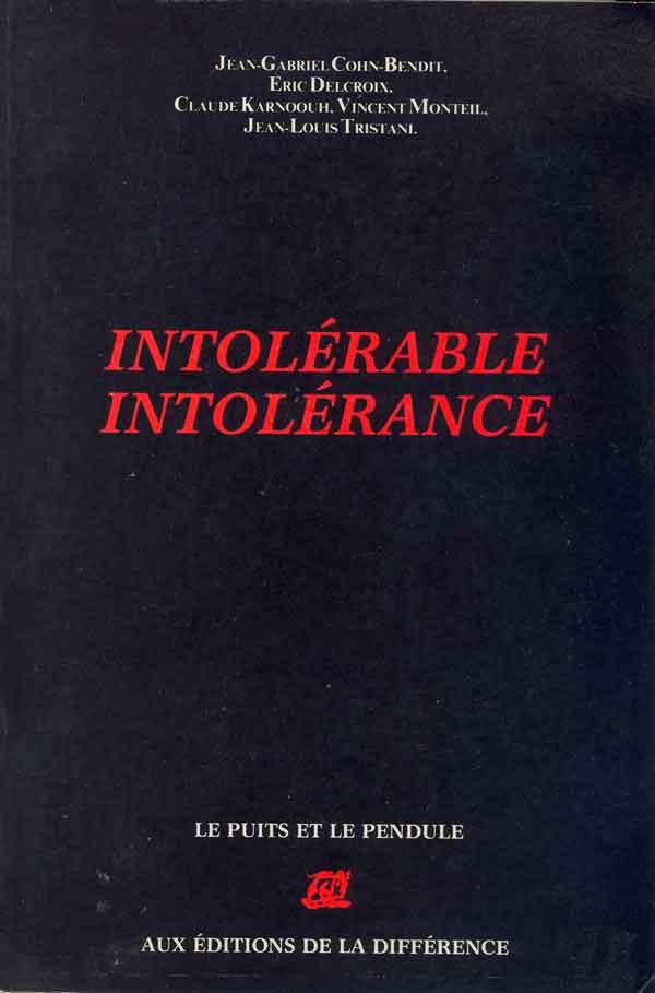 Intolérable intolérance - COHN-BENDIT, Jean-Gabriel, DELCROIX, Eric, KARNOOUH, Claude, MONTEIL, Vincent, TRISTANI, Jean-Louis