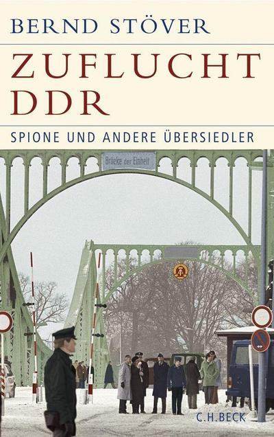 Zuflucht DDR : Spione und andere Übersiedler - Bernd Stöver