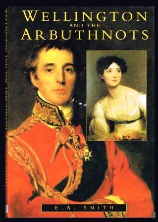 Wellington and the Arbuthnots : a triangular Friendship - SMITH, E. A.
