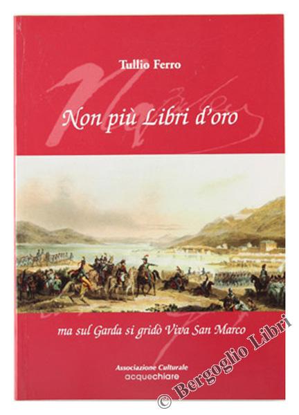Abebooks NON PIU' LIBRI D'ORO. Ma sul Garda si gridò: Viva San Marco.: