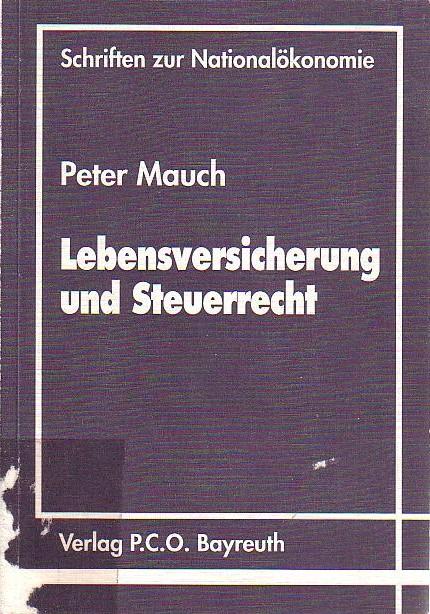 Lebensversicherung und Steuerrecht. Ein ökonomische Analyse. (= Schriften zur Nationalökonomie Band 14 ) - Mauch, Peter