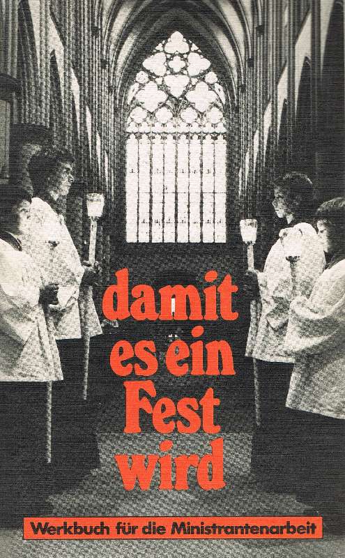 damit es ein Fest wird. Werkbuch für die Ministrantenarbeit. - Pilz, Winfried und Weber,Raymund