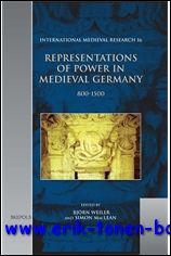 Representations of Power in Medieval Germany 800-1500, - B. Weiler, S. MacLean (eds.);