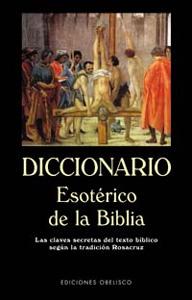 DICCIONARIO ESOTÉRICO DE LA BIBLIA: Las claves secretas del texto bíblico según la tradición rosacruz - VV.AA.