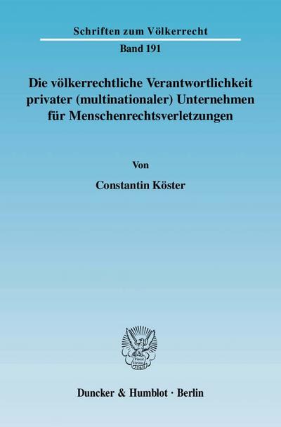 Die völkerrechtliche Verantwortlichkeit privater (multinationaler) Unternehmen für Menschenrechtsverletzungen - Constantin Köster