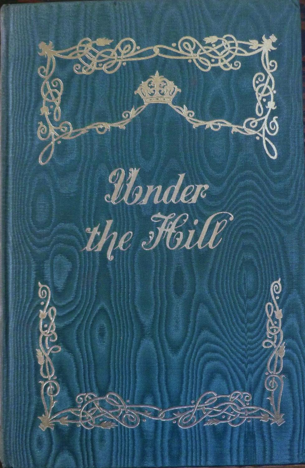 Under The Hill; Or The Story Of Venus And Tannhauser, In Which Is Set Forth An Exact Account Of The Manner Of State Held By Madam Venus, Goddess & Meretrix, Under The Famous Horselberg, And Containing The Adventures of Tannhauser, etc. - Beardsley, Aubrey