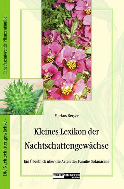 Kleines Lexikon der Nachtschattengewächse : Ein Überblick über die Arten der Familie Solanaceae - Markus Berger