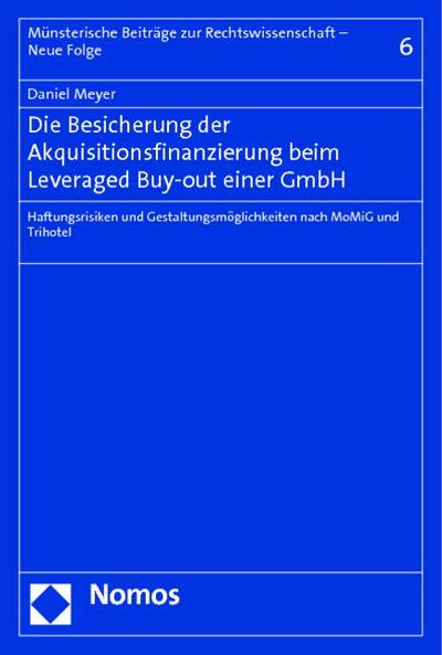 Die Besicherung der Akquisitionsfinanzierung beim Leveraged Buy-out einer GmbH : Haftungsrisiken und Gestaltungsmöglichkeiten nach MoMiG und Trihotel - Daniel Meyer