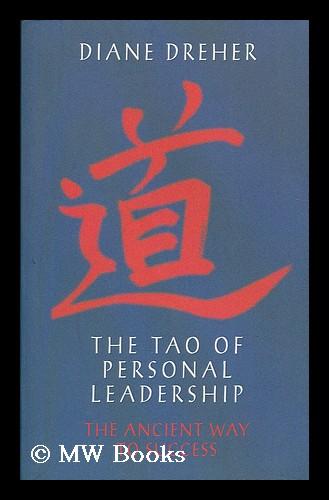 The Tao of personal leadership : the ancient way to success