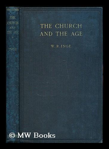 The church and the age / by William Ralph Inge by Inge, William Ralph ...