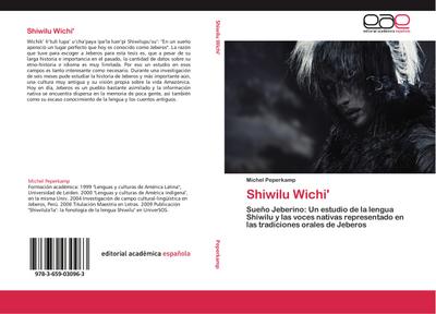 Shiwilu Wichi' : Sueño Jeberino: Un estudio de la lengua Shiwilu y las voces nativas representado en las tradiciones orales de Jeberos - Michel Peperkamp