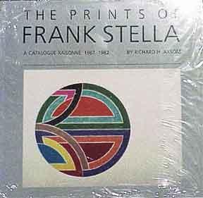 The Prints of Frank Stella: A Catalogue Raisonné, 1967-1982. - Axsom, Richard H.