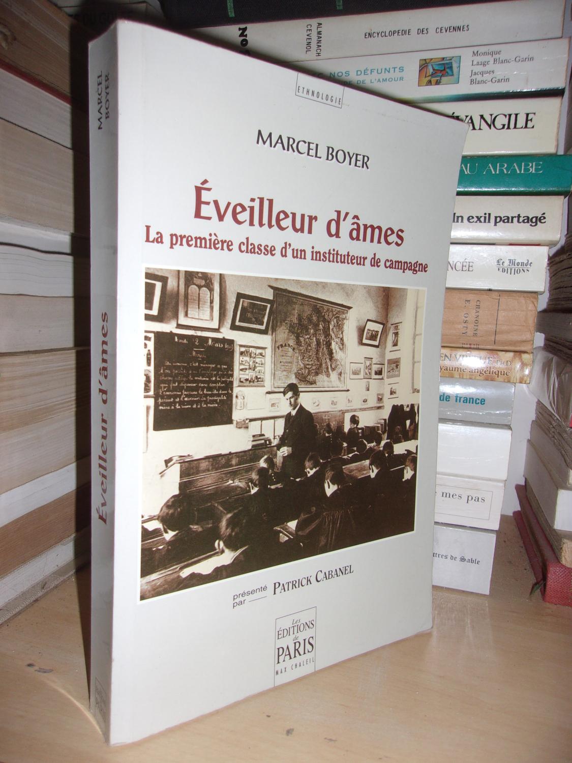 EVEILLEUR D'AMES : La Première Classe D'un Instituteur De Campagne, Présenté Par Patrick Cabanel - BOYER Marcel