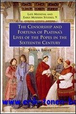 Censorship and Fortuna of Platina's 'Lives of the Popes' in the Sixteenth Century, - S. Bauer;