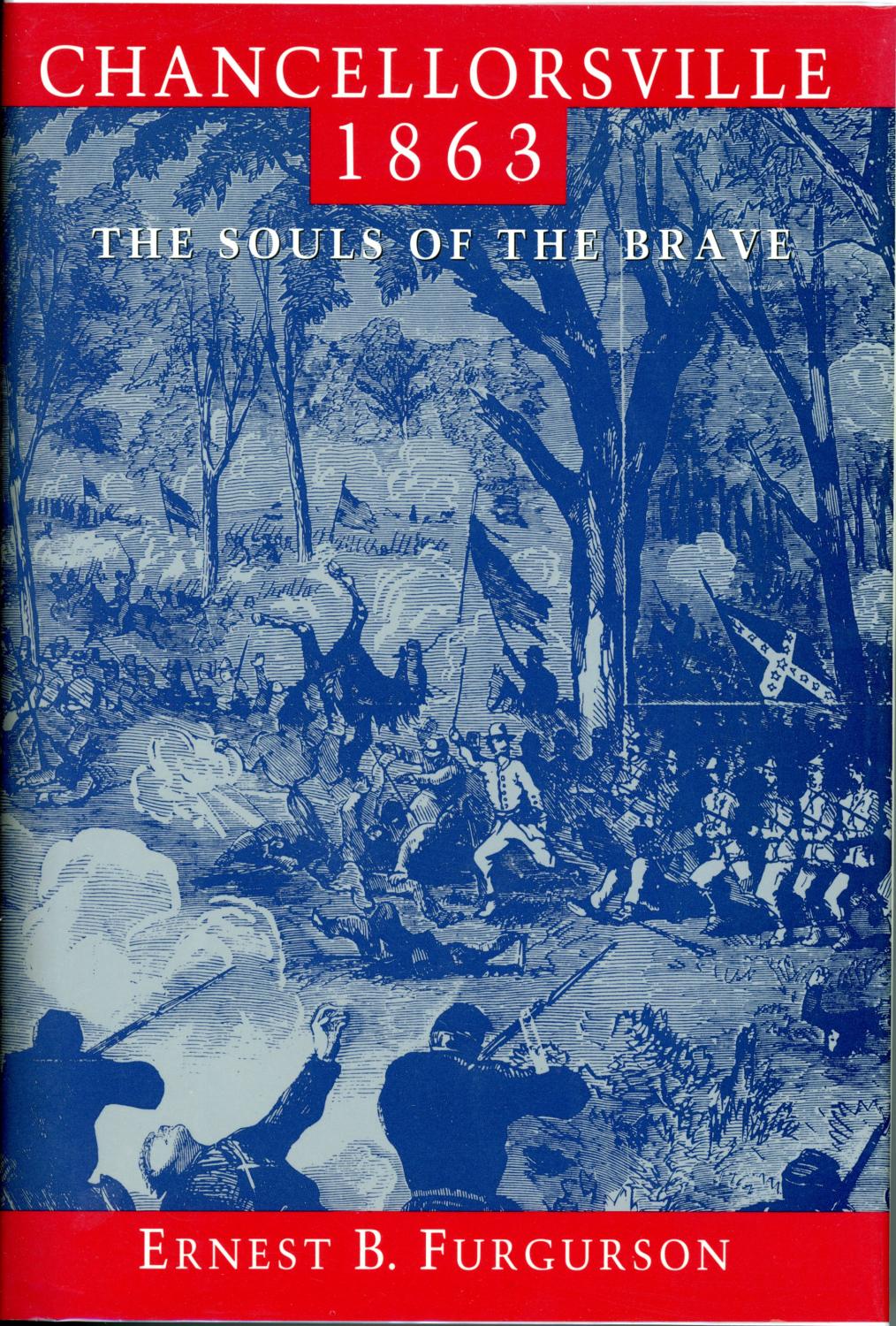 CHANCELLORSVILLE 1863: The Souls of the Brave - Furgurson, Ernest B.