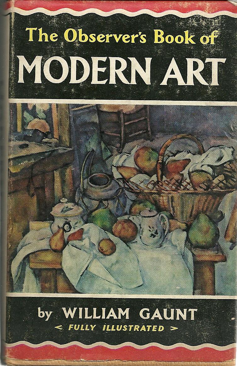 THE OBSERVER'S BOOK OF MODERN ART: From Impressionism to the present day - GAUNT, William