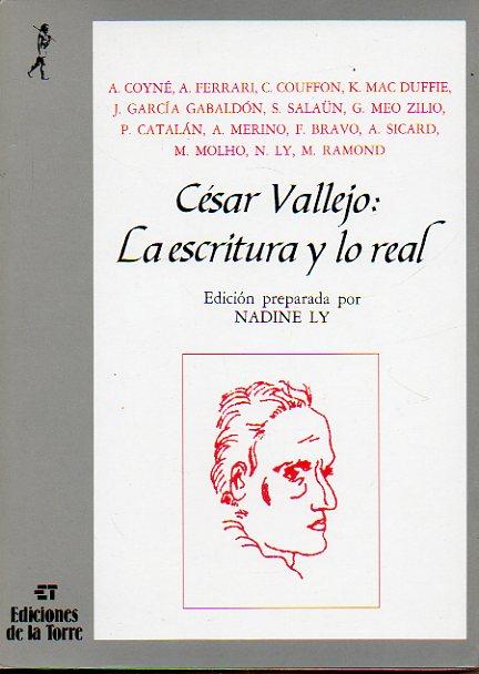 CÉSAR VALLEJO: LA ESCRITURA Y LO REAL. Textos de André Koyné, Américo Ferrari, Claude Couffon, J. García Gabaldón, Maurice Molho, S. Salaün, G. Meo Zilio. 1ª ed. - Ly, Nadine (Ed.)