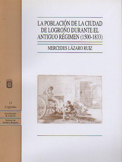 LA POBLACIÓN DE LA CIUDAD DE LOGROÑO DURANTE EL ANTIGUO RÉGIMEN (1500-1833). - Lázaro Ruiz, Mercedes.