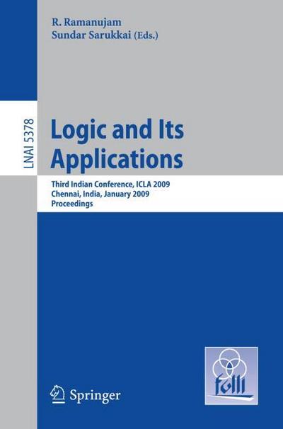 Logic and Its Applications : Third Indian Conference, ICLA 2009, Chennai, India, January 7-11, 2009, Proceedings - Sundar Sarukkai