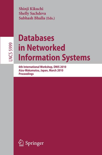 Databases in Networked Information Systems : 6th International Workshop, DNIS 2010, Aizu-Wakamatsu, Japan, March 29-31, 2010, Proceedings - Shinji Kikuchi