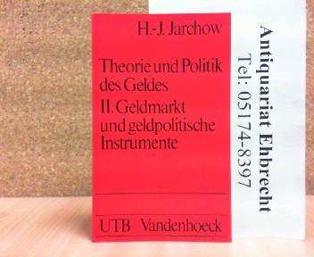 Theorie und Politik des Geldes. II. Geldmarkt und geldpolitische Instrumente. Uni Taschenbücher UTB 346. - Jarchow, H.-J.