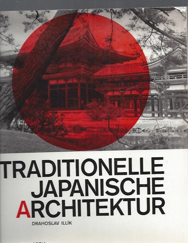 Traditionelle Japanische Architektur Traditional Japanese Architecture By Illik Drahoslav Hilska Vlasta Very Good Hardcover 1970 1st Edition Art On Paper 20th Century Art Books