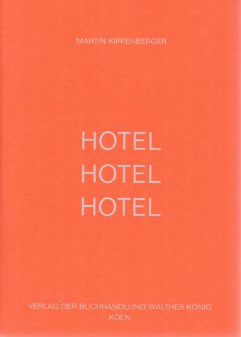 Hotel Hotel Hotel. SIGNED/AS NEW. - Kippenberger, Martin.