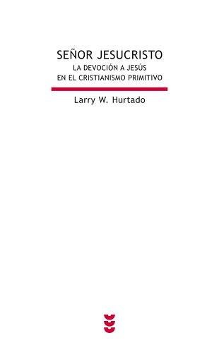 Señor Jesucristo. La devoción a Jesús en el cristianismo primitivo - Larry W. Hurtado