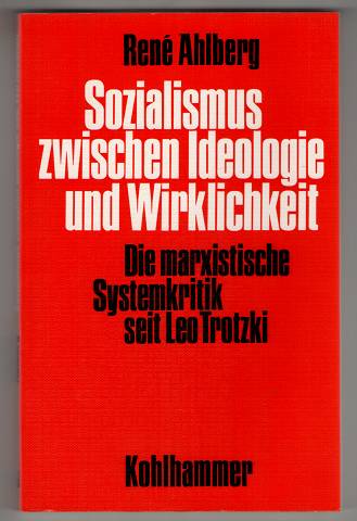 Sozialismus zwischen Ideologie und Wirklichkeit : Die marxistische Systemkritik seit Leo Trotzki. - Ahlberg, Rene