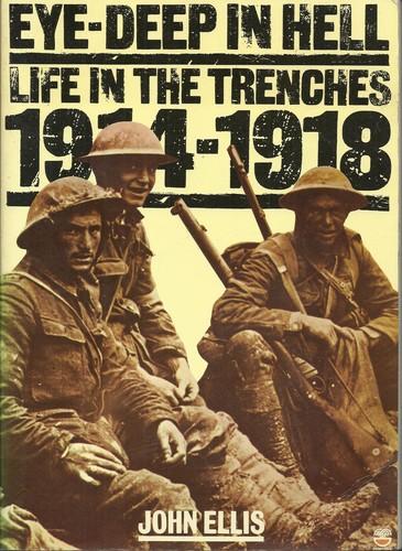 Eye-Deep in Hell Life in the Trenches 1914-1918. - Ellis, John