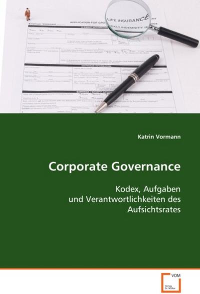 Corporate Governance : Kodex, Aufgaben und Verantwortlichkeiten des Aufsichtsrates - Katrin Vormann