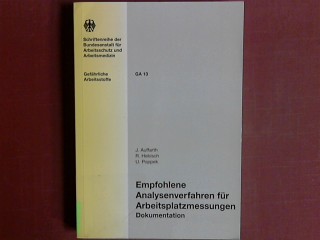 Empfohlene Analysenverfahren für Arbeitsplatzmessungen : Dokumentation. Schriftenreihe der Bundesanstalt für Arbeitsschutz und Arbeitsmedizin, Gefährliche Arbeitsstoffe ; GA 13 - Auffarth, Jürgen, Ralph Hebisch und Ulrich Poppek